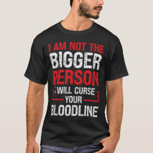 Ich bin nicht die größere Person, die ich dein Blu T-Shirt