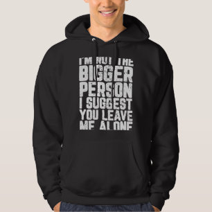 Ich bin nicht die größere Person. Ich schlage vor, Hoodie