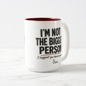 Ich bin nicht die größere Person Tasse (VorderseiteRechts)