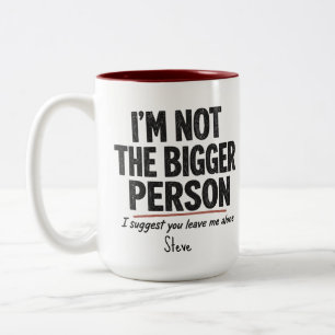 Ich bin nicht die größere Person Tasse