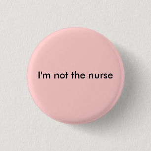Ich bin nicht die Krankenschwester Button