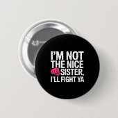 Ich bin nicht die nette Schwester, ich werde dich Button (Vorne & Hinten)