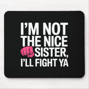 Ich bin nicht die nette Schwester, ich werde dich Mousepad