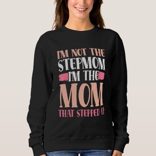 Ich bin nicht die Stepmutter, die ich die Mama bin Sweatshirt (Vorderseite)