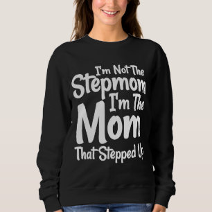 Ich bin nicht die Stepmutter, die ich die Mama bin Sweatshirt