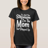 Ich bin nicht die Stepmutter, die ich die Mama bin T-Shirt (Vorderseite)