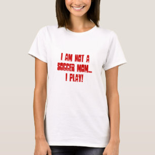 Ich bin nicht ein Fußballmamma… I SPIEL! T-Shirt
