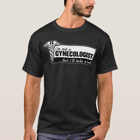 ich bin nicht ein Gynäkologe, aber ich nehme einen T-Shirt (Vorderseite)