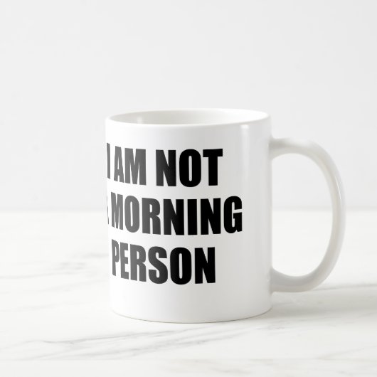 ICH BIN NICHT EINE MORGEN-PERSON KAFFEETASSE (Rechts)