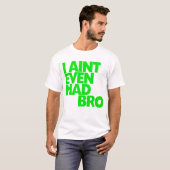 Ich bin nicht einmal wütendes Bro T-Shirt (Vorne ganz)
