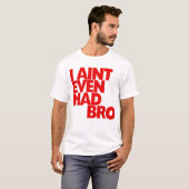 Ich bin nicht einmal wütendes Bro T-Shirt (Vorne ganz)