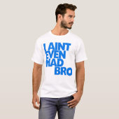 Ich bin nicht einmal wütendes bro T-Shirt (Vorne ganz)