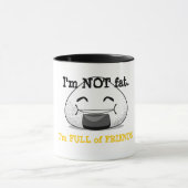 Ich bin NICHT FAT. Ich bin VOLL FREUNDE! Tasse (Zentrum)