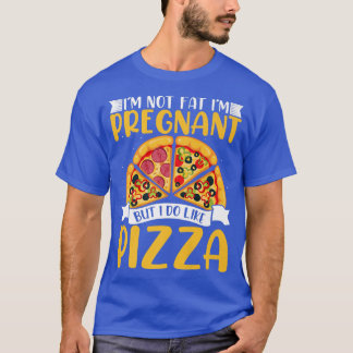 Ich bin nicht fat im schwanger, aber ich mag Pizza T-Shirt