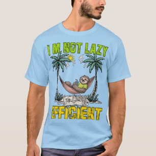 Ich bin nicht faul, ich bin effiziente Faultier-Hä T-Shirt