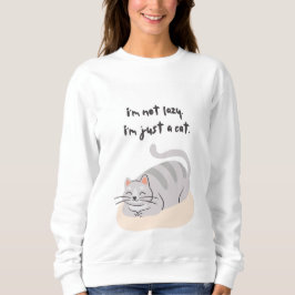Ich bin nicht faul, ich bin einfach nur eine Katze Sweatshirt