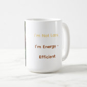 Ich bin nicht faul, ich bin energieeffizient kaffeetasse (VorderseiteRechts)