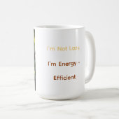 Ich bin nicht faul, ich bin energieeffizient kaffeetasse (VorderseiteRechts)