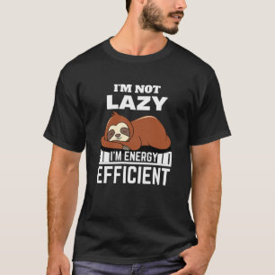 Ich bin nicht faul, ich bin energieeffizient, lust T-Shirt