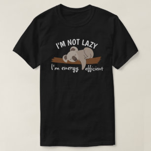 Ich bin nicht faul, ich bin energieeffizient T-Shirt
