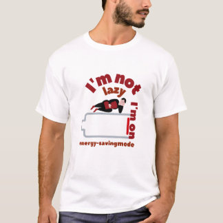 Ich bin nicht faul, ich bin im Energiesparmodus T-Shirt