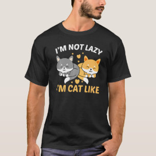 Ich bin nicht faul, ich bin katzenartig lustige Ka T-Shirt
