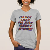 Ich bin nicht faul, ich bin nur energieeffizient T-Shirt (Vorderseite)