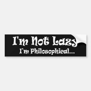 Ich bin nicht faul, ich bin philosophisch - Lustig Autoaufkleber