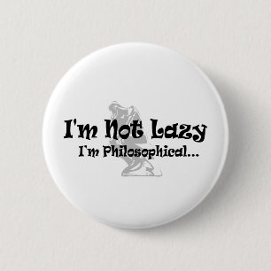 Ich bin nicht faul, ich bin philosophisch - Lustig Button