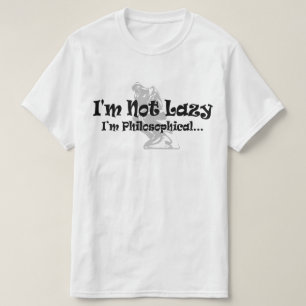 Ich bin nicht faul, ich bin philosophisch - Lustig T-Shirt
