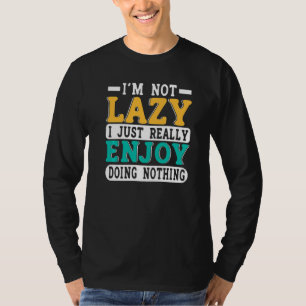 Ich bin nicht faul, ich genieße es einfach wirklic T-Shirt