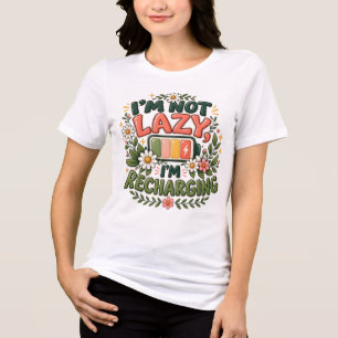 Ich bin nicht faul, ich lade mich auf Lustige flor Tri-Blend Shirt