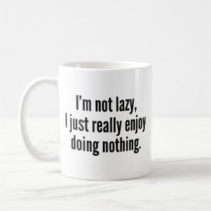 Ich bin nicht faul, ich mag es einfach, nichts zu kaffeetasse