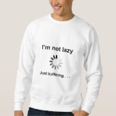 Ich bin nicht faul (Laden Spinner) nur zu puffern Sweatshirt (Vorderseite)