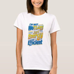"Ich bin nicht faul, nur energieeffizient T-Shirt