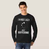 Ich bin nicht faul, nur puffernde Computerhardware T-Shirt (Vorne ganz)