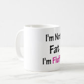 Ich bin nicht fett, dass ich fluffig bin kaffeetasse (Vorderseite Links)