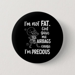 Ich bin nicht fett, Gott gab mir Airbags, weil ich Button