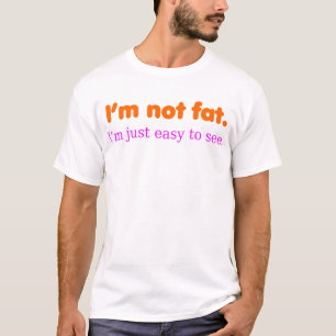 Ich bin nicht fett, ich bin gerade einfach zu T-Shirt
