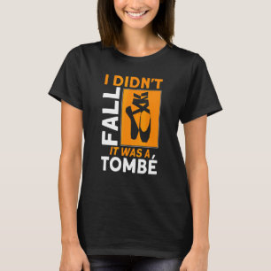 Ich bin nicht gefallen. Es war ein Tombe-Ballet-An T-Shirt