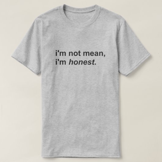 Ich bin nicht Gemein, dass ich ehrlich bin T-Shirt (Design vorne)