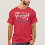 Ich bin nicht Gemein, Leute zu unterbrechen, die s T-Shirt<br><div class="desc">Ich bin nicht Gemein,  Leute zu unterbrechen,  die Spaß mögen.</div>