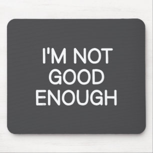 Ich bin nicht gut genug, Lustig, Witze, Sarkastisc Mousepad