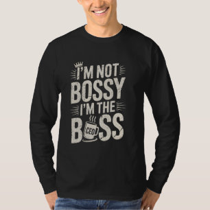 Ich bin nicht herrisch, ich bin der CEO Chef Unter T-Shirt