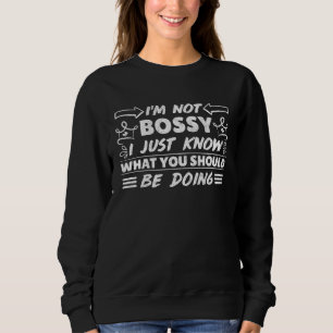 Ich bin nicht herrisch, ich weiß nur, was du tun s sweatshirt