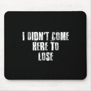 Ich bin nicht hierher gekommen, um Motivierend Fit Mousepad