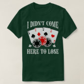 Ich bin nicht hierher gekommen, um Poker-Players F T-Shirt (Design vorne)