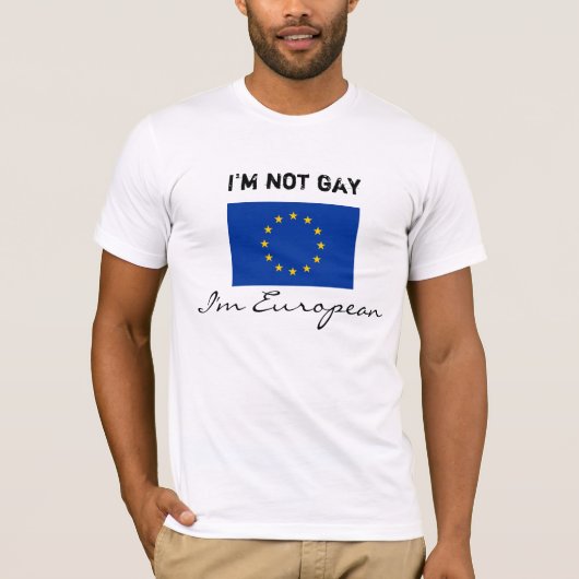 Ich bin nicht homosexuell, ich bin europäisch T-Shirt (Vorderseite)