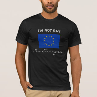 Ich bin nicht homosexuell, ich bin europäisch T-Shirt