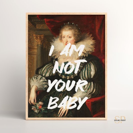 Ich bin nicht Ihr Baby Renaissance-Maler Maler Poster